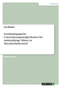 portada Sozialpädagogische Unterstützungsmöglichkeiten für minderjährige Mütter in Marzahn-Hellersdorf (en Alemán)