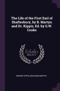 portada The Life of the First Earl of Shaftesbury, by B. Martyn and Dr. Kippis, Ed. by G.W. Cooke (in English)