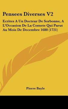 portada pensees diverses v2: ecrites a un docteur de sorbonne, a l'occasion de la comete qui parut au mois de decembre 1680 (1721) (en Inglés)