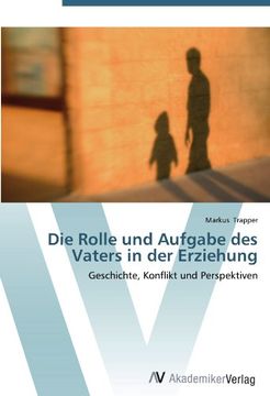 portada Die Rolle und Aufgabe des Vaters in der Erziehung: Geschichte, Konflikt und Perspektiven (en Alemán)