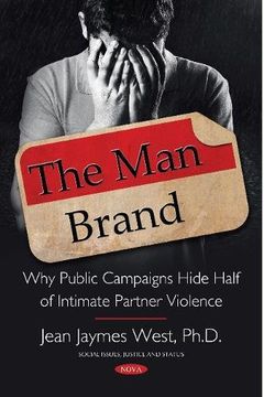 portada El Hombre Marca: Por qué Público Campañas Ocultar la Mitad de Intimate Partner Violence (Social Issues, Justice and Status) (en Inglés)