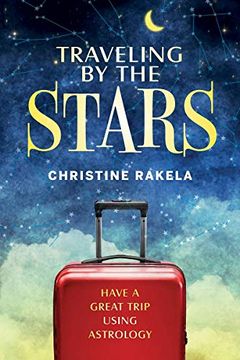 portada Traveling by the Stars: Have a Great Trip Using Astrology: Have the Best Trip Possible Using Astrology! (en Inglés)