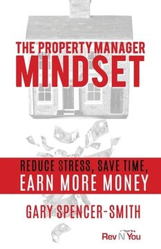 portada The Property Manager Mindset: Reduce Stress, Save Time, Earn More Money (en Inglés)