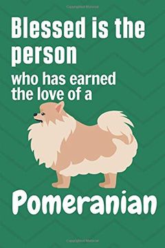 portada Blessed is the Person who has Earned the Love of a Pomeranian: For Pomeranian dog Fans (en Inglés)