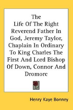 portada the life of the right reverend father in god, jeremy taylor, chaplain in ordinary to king charles the first and lord bishop of down, connor and dromor