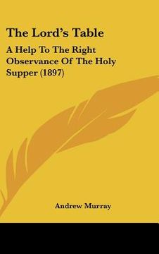 portada the lord's table: a help to the right observance of the holy supper (1897) (in English)