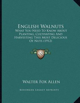 portada english walnuts: what you need to know about planting, cultivating and harvesting this most delicious of nuts (1912) (in English)