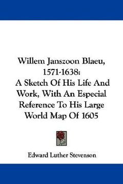 portada willem janszoon blaeu, 1571-1638: a sketch of his life and work, with an especial reference to his large world map of 1605