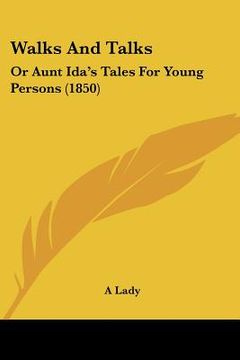 portada walks and talks: or aunt ida's tales for young persons (1850) (en Inglés)