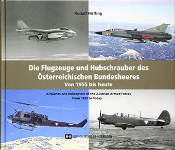 portada Die Flugzeuge und Hubschrauber des Österreichischen Bundesheeres. Aircraft and Helicopters of the Austrian air Force.  Von 1955 bis Heute. From 1955 to Today.