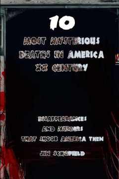 portada 10 Most Mysterious Deaths in America XX century: Disappearances and Murders that Shook America Then (en Inglés)