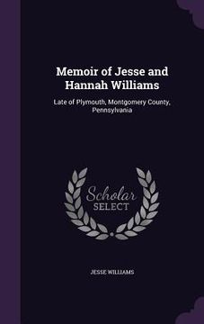 portada Memoir of Jesse and Hannah Williams: Late of Plymouth, Montgomery County, Pennsylvania (en Inglés)