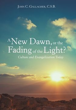 portada A New Dawn, or the Fading of the Light? Culture and Evangelization Today (en Inglés)