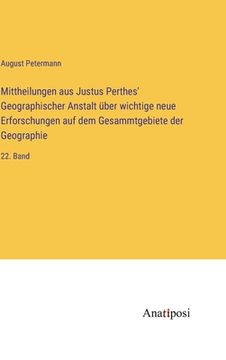 portada Mittheilungen aus Justus Perthes' Geographischer Anstalt über wichtige neue Erforschungen auf dem Gesammtgebiete der Geographie: 22. Band (in German)