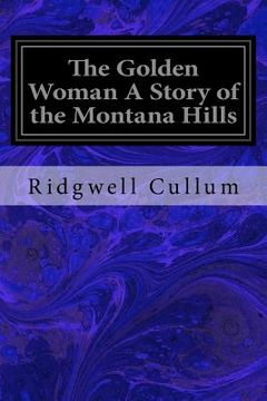 portada The Golden Woman A Story of the Montana Hills (en Inglés)