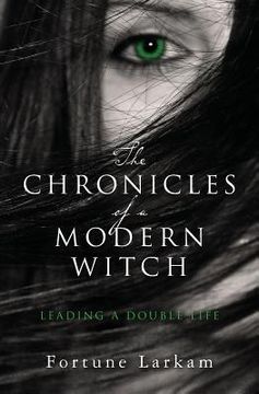 portada The Chronicles of a Modern Witch: Leading a Double Life (en Inglés)