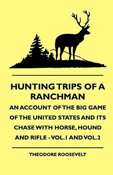 portada Hunting Trips of a Ranchman - an Account of the big Game of the United States and its Chase With Horse, Hound and Rifle - Vol. 1 and Vol. 3 (en Inglés)