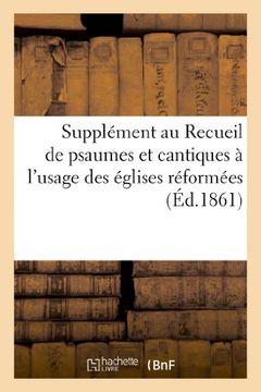 portada Supplement Au Recueil de Psaumes Et Cantiques A L'Usage Des Eglises Reformees (Arts)