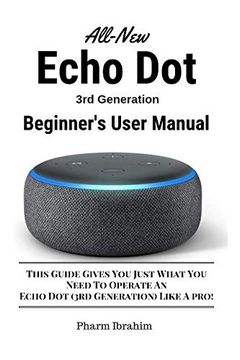 portada All-New Echo dot (3Rd Generation) Beginner's User Manual: This Guide Gives you Just What you Need to Operate an Echo dot (3Rd Generation) Like a Pro! (in English)