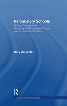 portada Reformatory Schools (1851): For the Children of the Perishing and Dangerous Classes and for Juvenile Offenders (en Inglés)