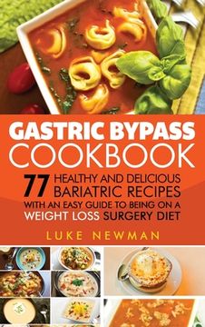 portada Gastric Bypass Cookbook: 77 Healthy and Delicious Bariatric Recipes with an Easy Guide to Being on a Weight Loss Surgery Diet (in English)