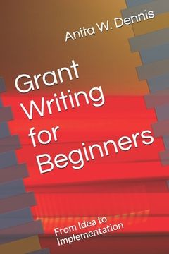 portada Grant Writing for Beginners: From Idea to Implementation (in English)