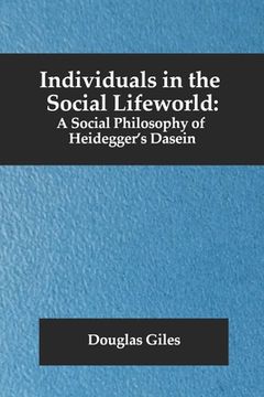 portada Individuals in the Social Lifeworld: A Social Philosophy of Heidegger's Dasein (in English)