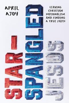 portada Star-Spangled Jesus: Leaving Christian Nationalism and Finding a True Faith