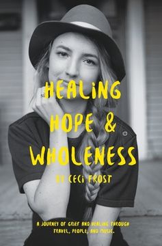 portada Healing, Hope, and Wholeness: A journey of grief and healing through travel, people, and music.
