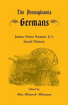 portada The Pennsylvania Germans: James Owen Knauss, Jr.'s Social History (en Inglés)
