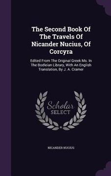 portada The Second Book Of The Travels Of Nicander Nucius, Of Corcyra: Edited From The Original Greek Ms. In The Bodleian Library, With An English Translation (en Inglés)