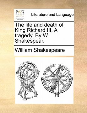 portada the life and death of king richard iii. a tragedy. by w. shakespear. (en Inglés)