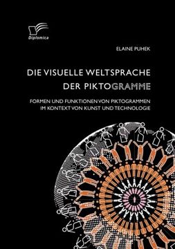 portada Die visuelle Weltsprache der Piktogramme: Formen und Funktionen von Piktogrammen im Kontext von Kunst und Technologie (German Edition)