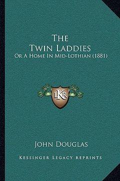 portada the twin laddies: or a home in mid-lothian (1881) (in English)