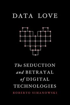 portada Data Love: The Seduction and Betrayal of Digital Technologies 