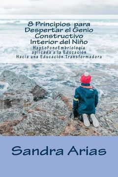 portada 8 Principios para Despertar el Genio Constructivo Interior del Niño: HaptoFonoEmbriologìa aplicada a la Educaciòn, hacia una Educaciòn Transformadora