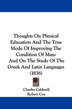 portada thoughts on physical education and the true mode of improving the condition of man: and on the study of the greek and latin languages (1836) (en Inglés)