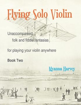 portada Flying Solo Violin, Unaccompanied Folk and Fiddle Fantasias for Playing Your Violin Anywhere, Book Two (en Inglés)