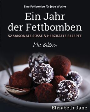 portada Ein Jahr der Fettbomben: 52 Saisonale Süsse & Herzhafte Rezepte (in German)