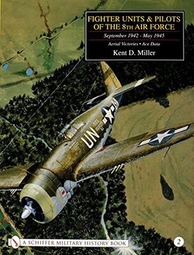portada Fighter Units & Pilots of the 8th air Force September 1942 - may 1945 Volume 2 Aerial Victories - ace Data de Kent d. Miller(Schiffer Pub) (en Inglés)