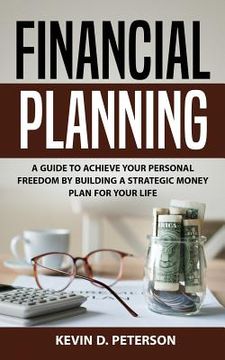 portada Financial Planning: A Guide To Achieve Your Personal Freedom By Building A Strategic Money Plan For Your Life (en Inglés)