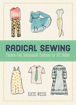 portada Radical Sewing: Pattern-Free, Sustainable Fashion for all Bodies (Good Life) (en Inglés)