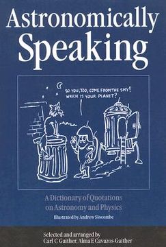 portada astronomically speaking: a dictionary of quotations on astronomy and physics (en Inglés)