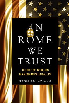 portada In Rome We Trust: The Rise of Catholics in American Political Life