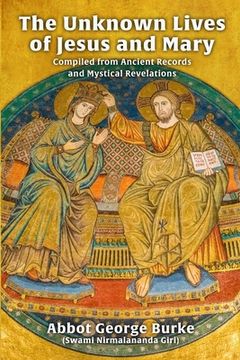 portada The Unknown Lives of Jesus and Mary Compiled from Ancient Records and Mystical Revelations (en Inglés)