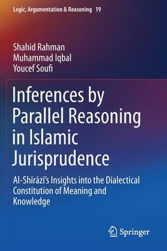 portada Inferences by Parallel Reasoning in Islamic Jurisprudence: Al-Shīrāzī's Insights Into the Dialectical Constitution of Meaning and Knowl (en Inglés)