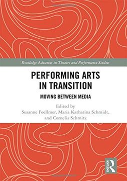 portada Performing Arts in Transition: Moving Between Media (Routledge Advances in Theatre & Performance Studies) (en Inglés)