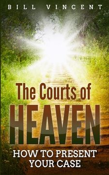 portada The Courts of Heaven: How to Present Your Case (en Inglés)