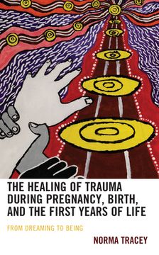 portada The Healing of Trauma during Pregnancy, Birth, and the First Years of Life: From Dreaming to Being (en Inglés)