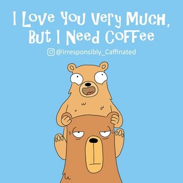 portada I Love You Very Much, But I Need Coffee (en Inglés)